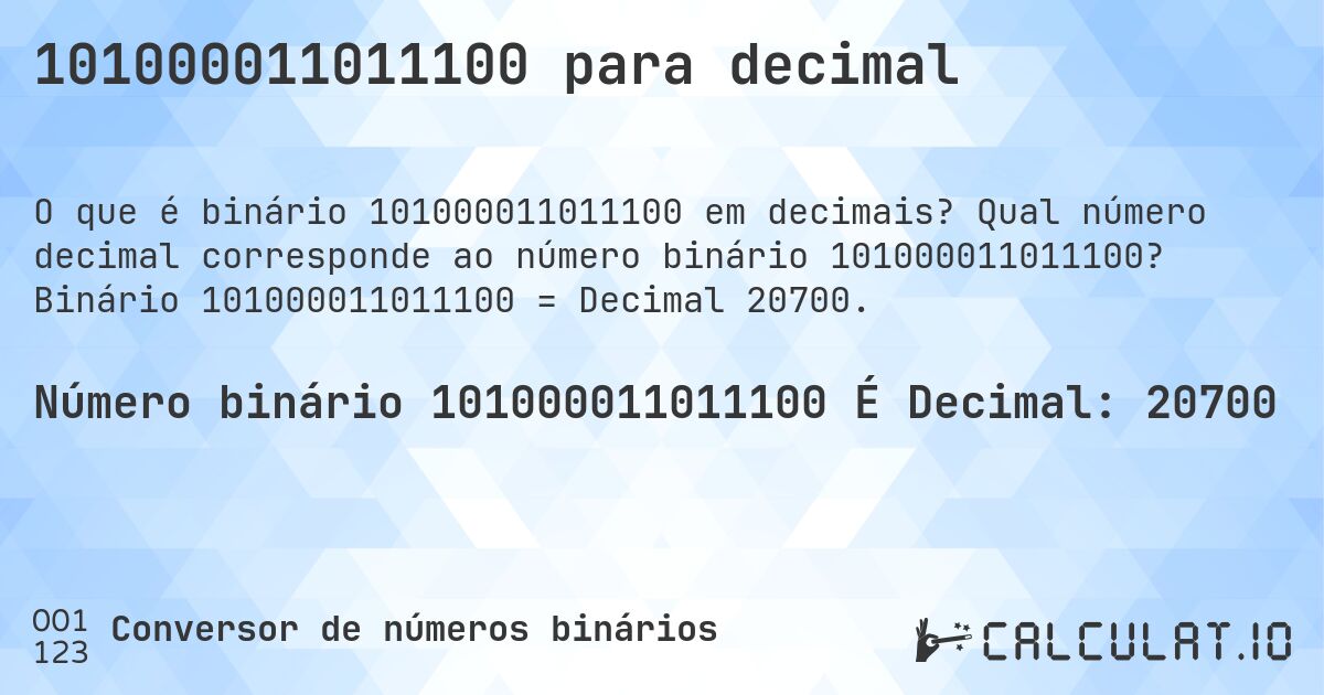 101000011011100 para decimal. Qual número decimal corresponde ao número binário 101000011011100? Binário 101000011011100 = Decimal 20700.