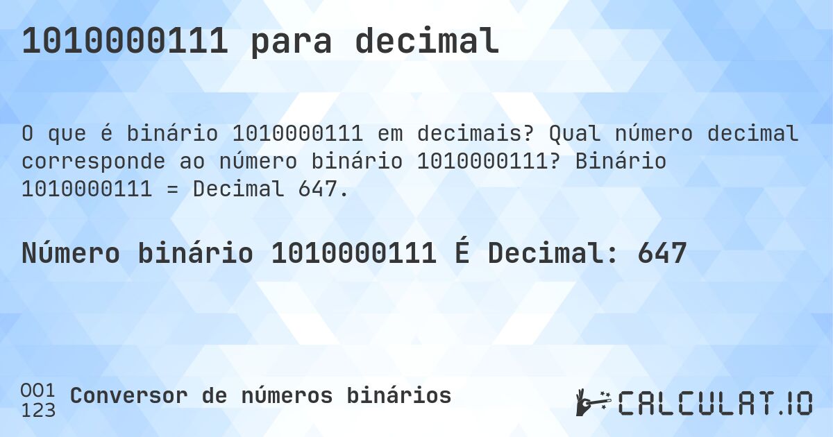 1010000111 para decimal. Qual número decimal corresponde ao número binário 1010000111? Binário 1010000111 = Decimal 647.