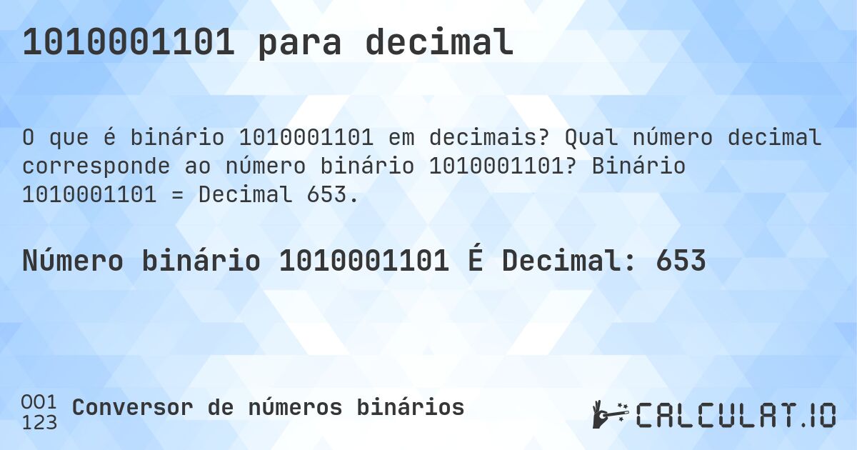 1010001101 para decimal. Qual número decimal corresponde ao número binário 1010001101? Binário 1010001101 = Decimal 653.