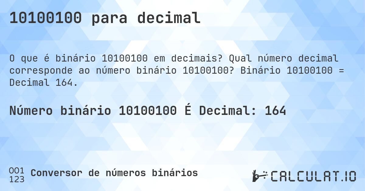 10100100 para decimal. Qual número decimal corresponde ao número binário 10100100? Binário 10100100 = Decimal 164.