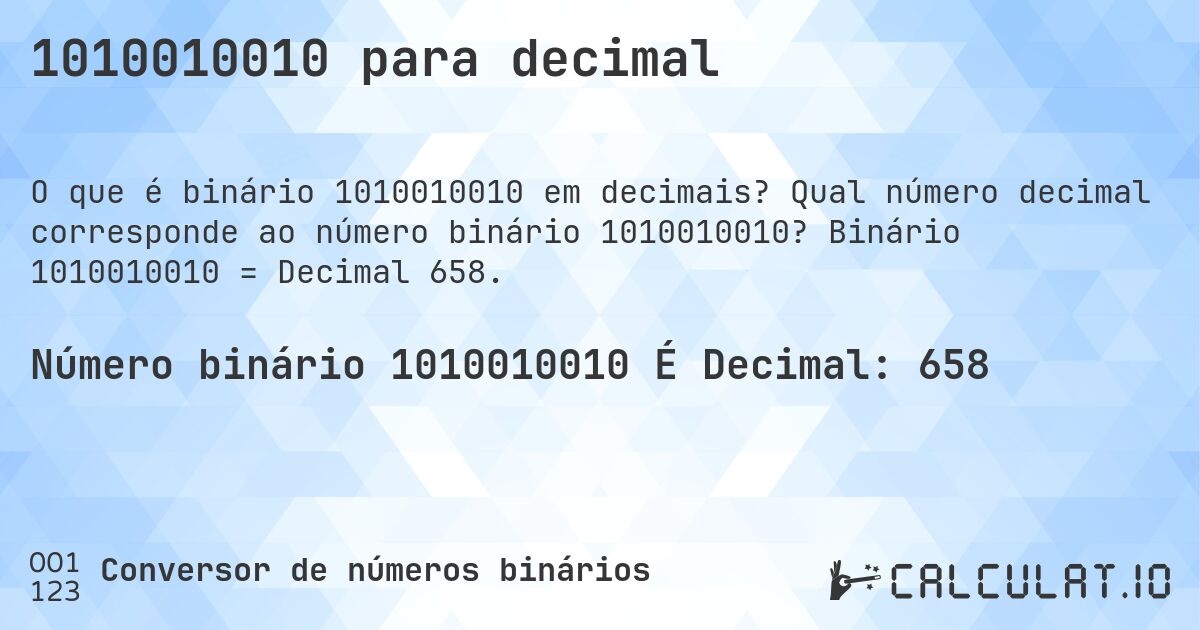 1010010010 para decimal. Qual número decimal corresponde ao número binário 1010010010? Binário 1010010010 = Decimal 658.