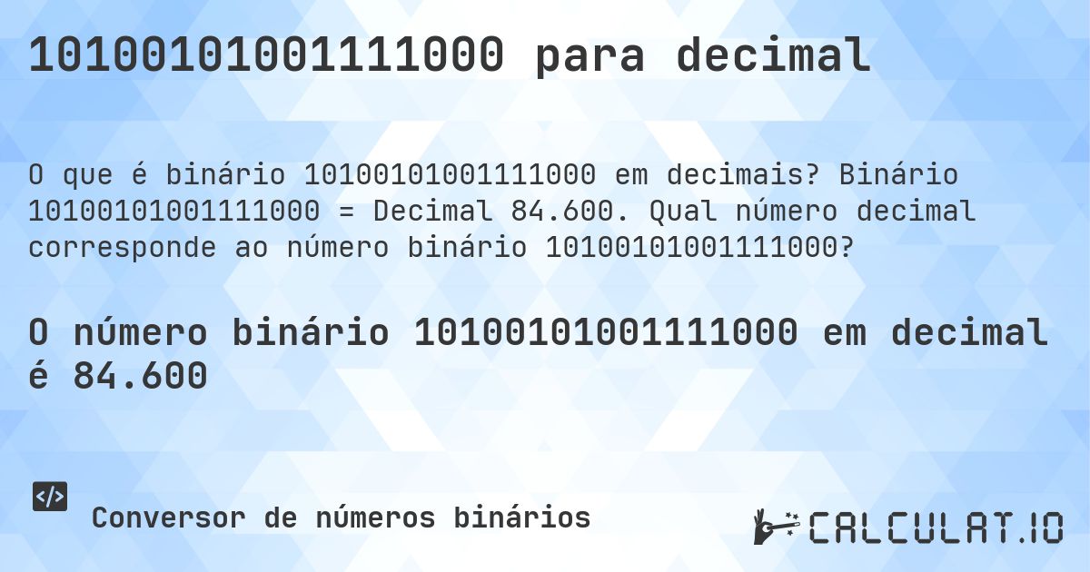 10100101001111000 para decimal. Binário 10100101001111000 = Decimal 84.600. Qual número decimal corresponde ao número binário 10100101001111000?