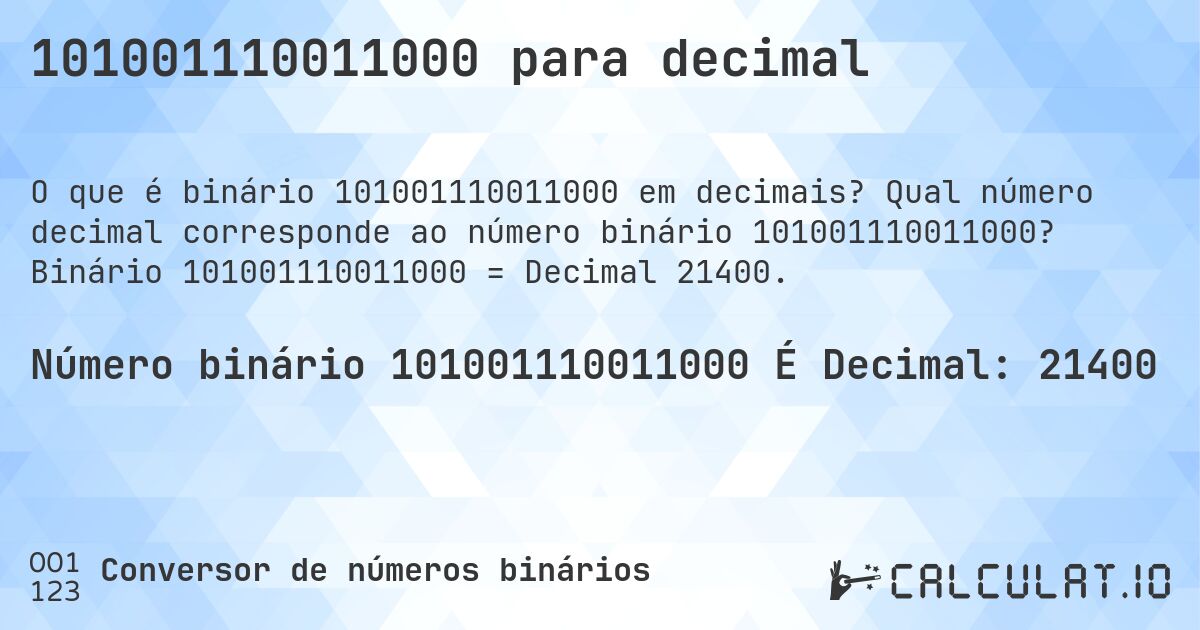 101001110011000 para decimal. Qual número decimal corresponde ao número binário 101001110011000? Binário 101001110011000 = Decimal 21400.