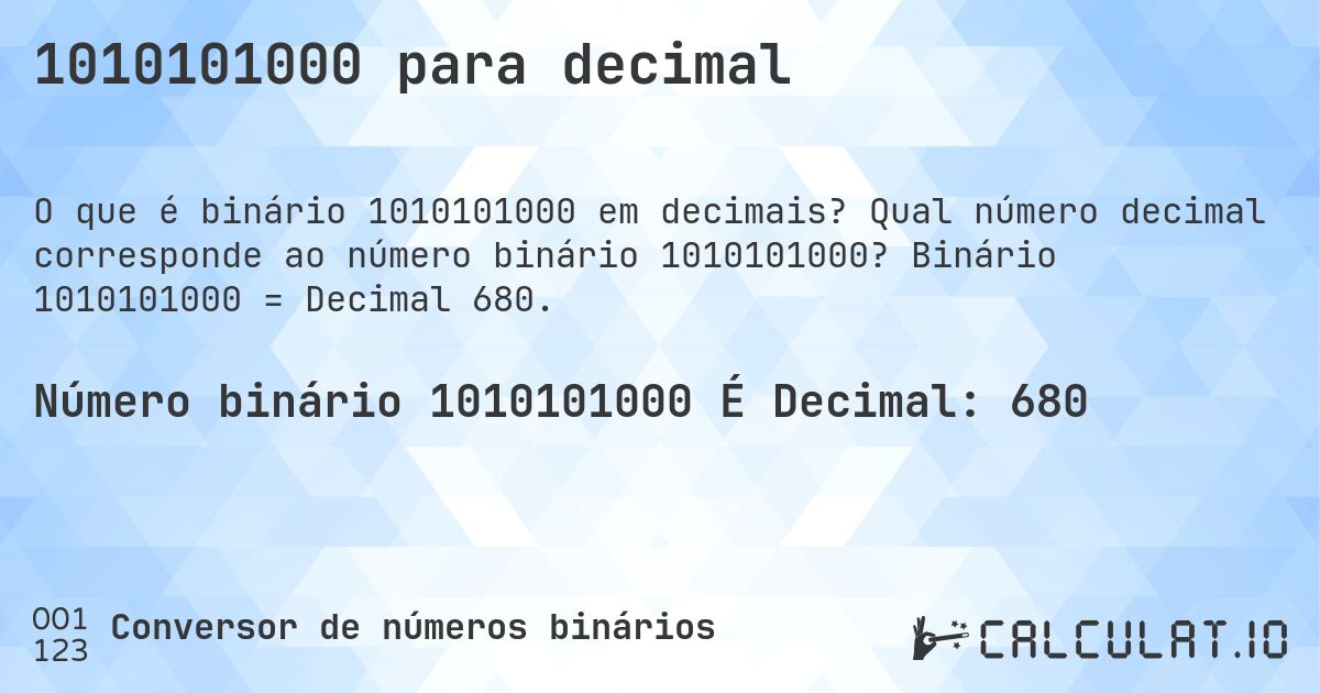 1010101000 para decimal. Qual número decimal corresponde ao número binário 1010101000? Binário 1010101000 = Decimal 680.