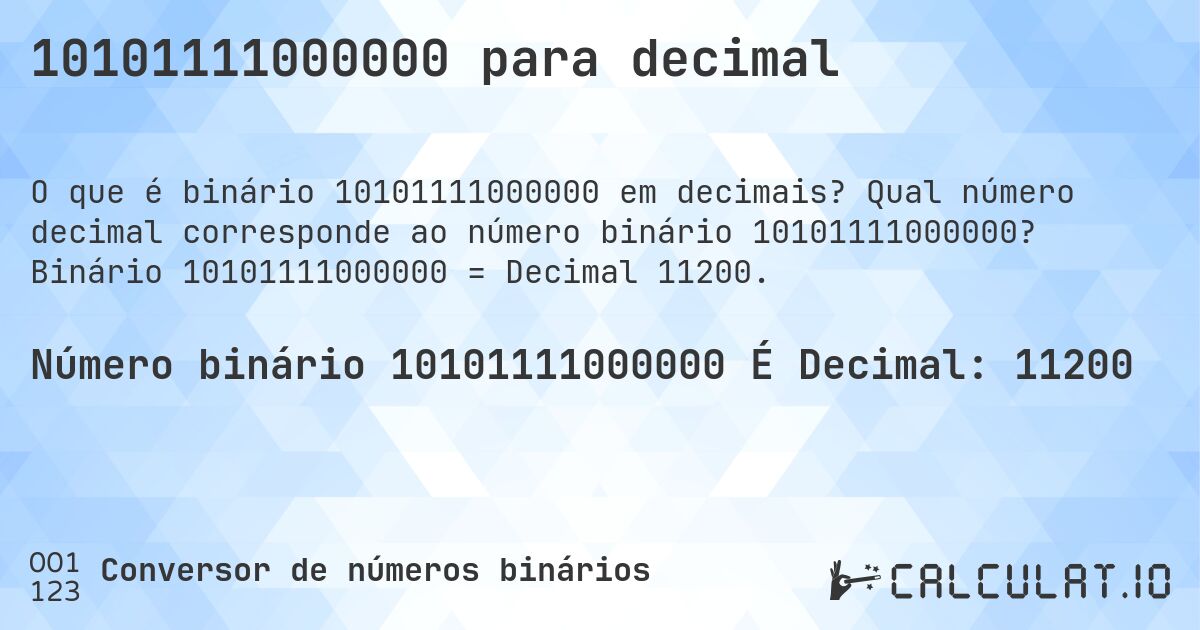 10101111000000 para decimal. Qual número decimal corresponde ao número binário 10101111000000? Binário 10101111000000 = Decimal 11200.