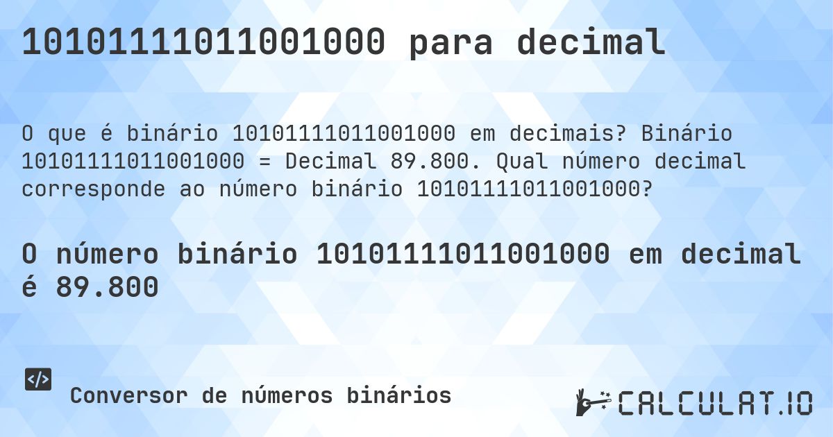 10101111011001000 para decimal. Binário 10101111011001000 = Decimal 89.800. Qual número decimal corresponde ao número binário 10101111011001000?
