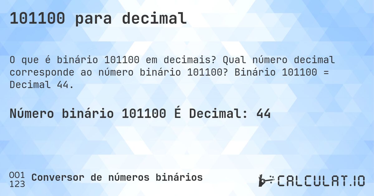 101100 para decimal. Qual número decimal corresponde ao número binário 101100? Binário 101100 = Decimal 44.