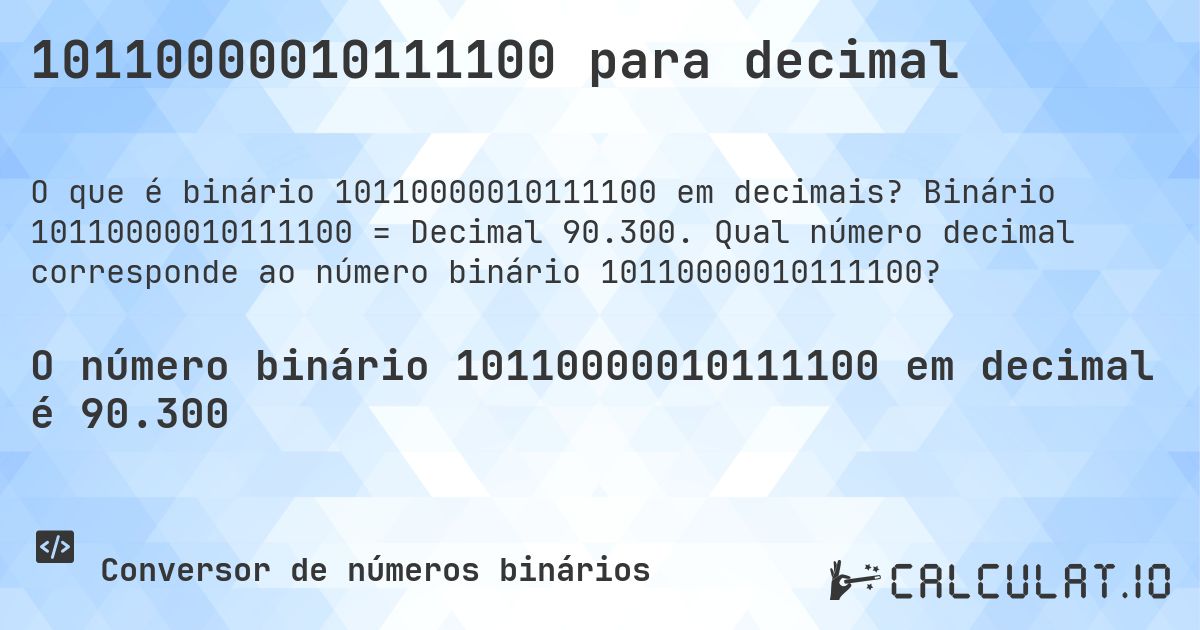 10110000010111100 para decimal. Binário 10110000010111100 = Decimal 90.300. Qual número decimal corresponde ao número binário 10110000010111100?