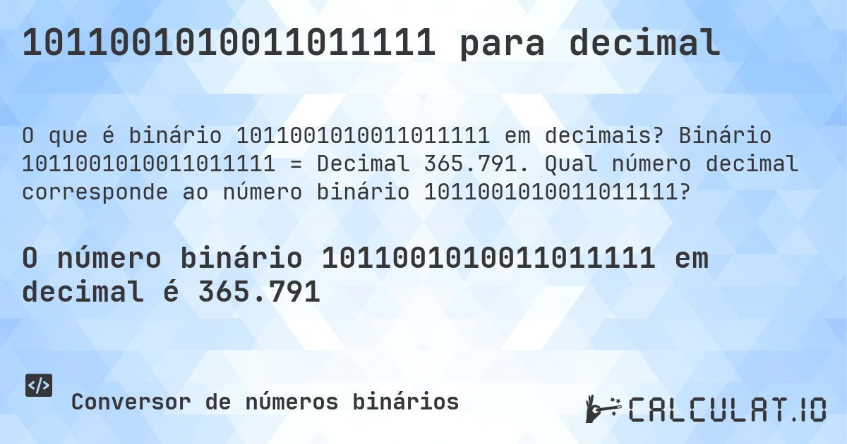 1011001010011011111 para decimal. Binário 1011001010011011111 = Decimal 365.791. Qual número decimal corresponde ao número binário 1011001010011011111?
