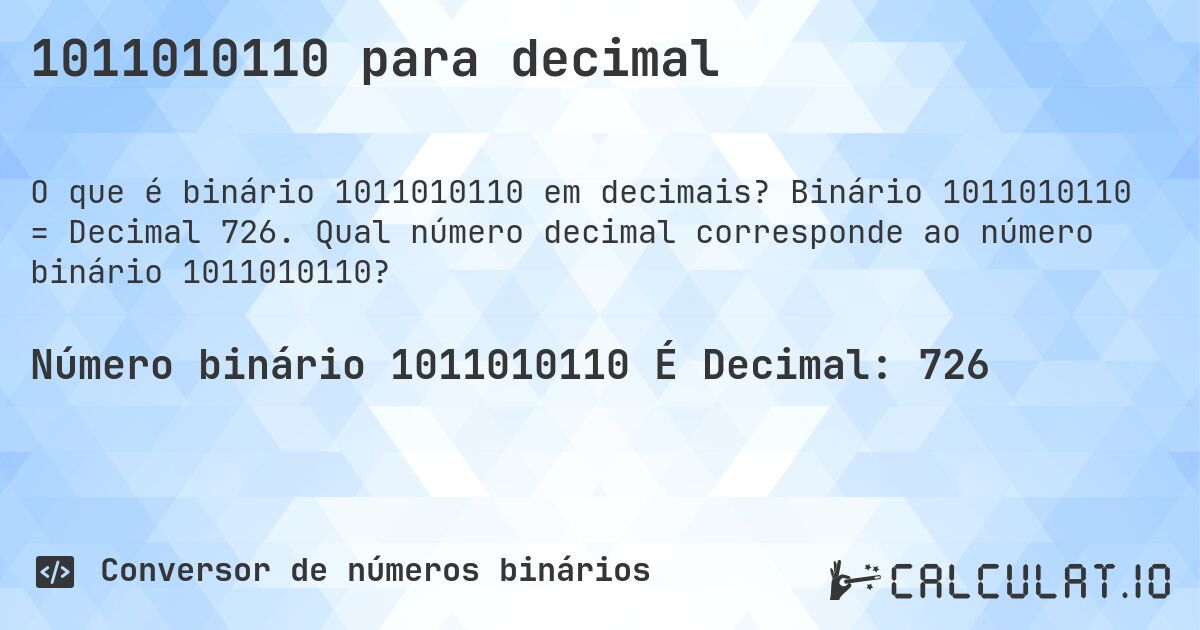 1011010110 para decimal. Binário 1011010110 = Decimal 726. Qual número decimal corresponde ao número binário 1011010110?