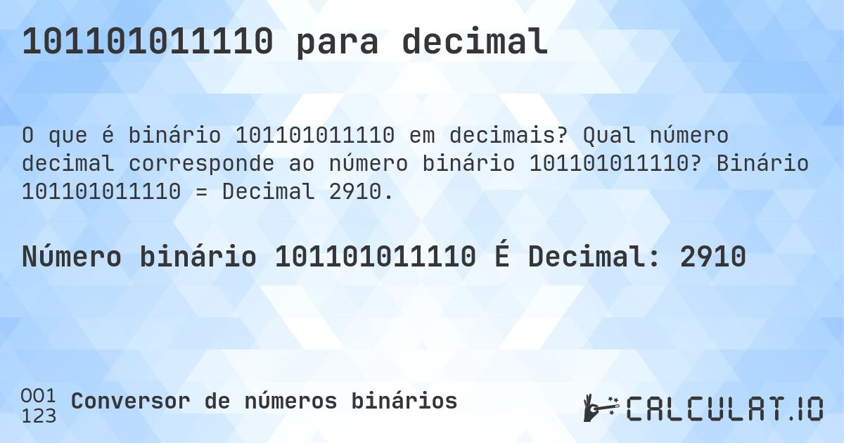 101101011110 para decimal. Qual número decimal corresponde ao número binário 101101011110? Binário 101101011110 = Decimal 2910.
