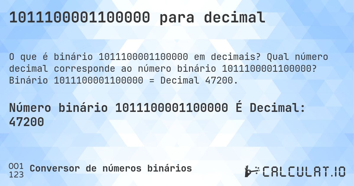 1011100001100000 para decimal. Qual número decimal corresponde ao número binário 1011100001100000? Binário 1011100001100000 = Decimal 47200.