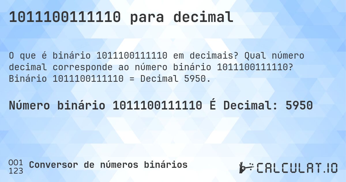 1011100111110 para decimal. Qual número decimal corresponde ao número binário 1011100111110? Binário 1011100111110 = Decimal 5950.