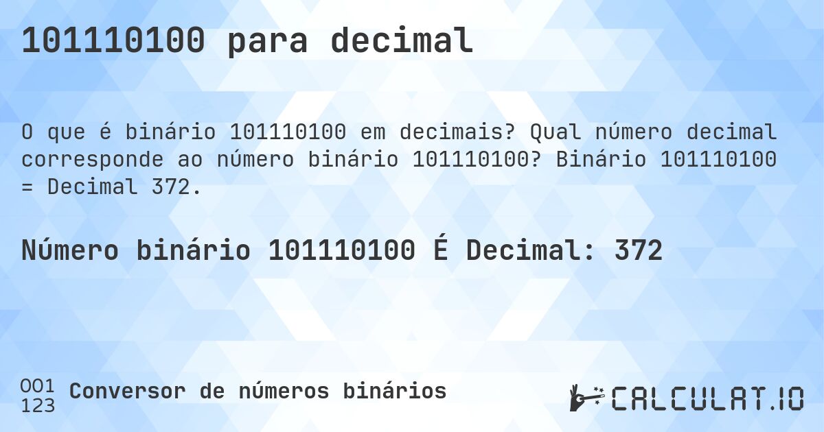 101110100 para decimal. Qual número decimal corresponde ao número binário 101110100? Binário 101110100 = Decimal 372.