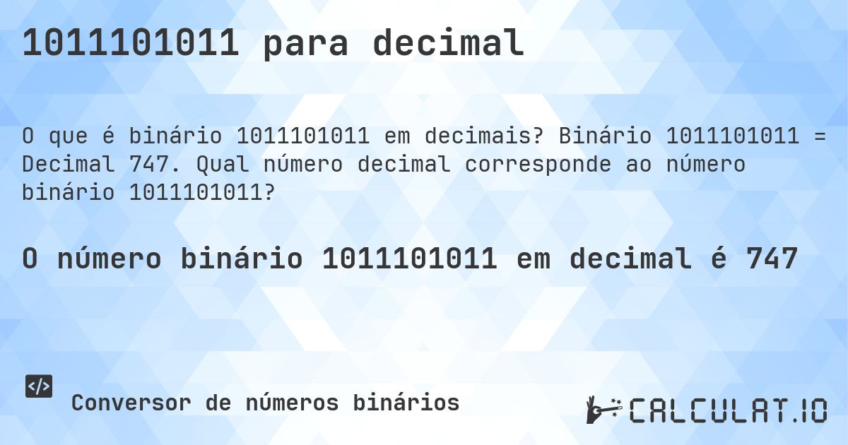 1011101011 para decimal. Binário 1011101011 = Decimal 747. Qual número decimal corresponde ao número binário 1011101011?