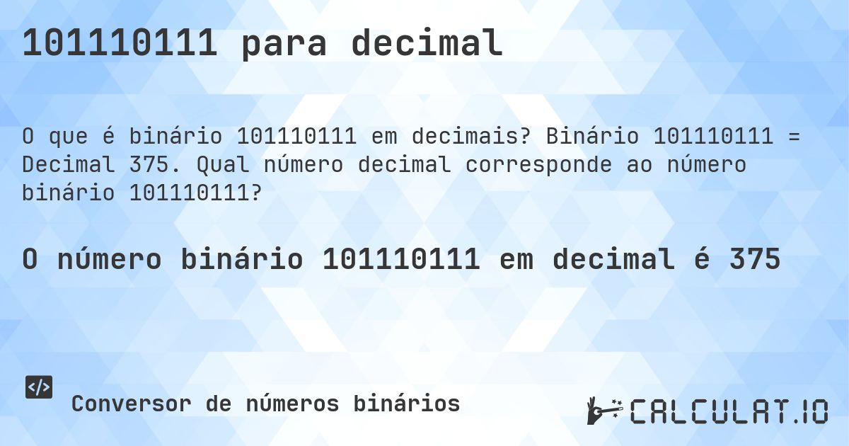 101110111 para decimal. Binário 101110111 = Decimal 375. Qual número decimal corresponde ao número binário 101110111?