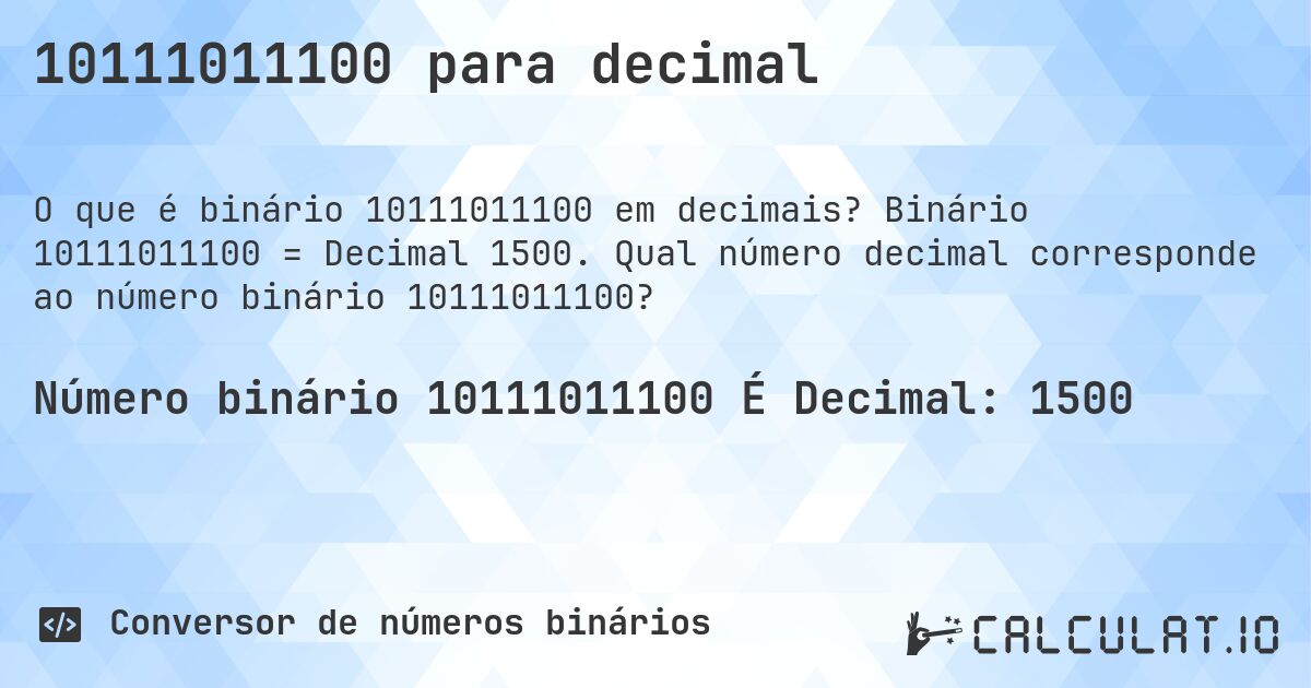 10111011100 para decimal. Binário 10111011100 = Decimal 1500. Qual número decimal corresponde ao número binário 10111011100?