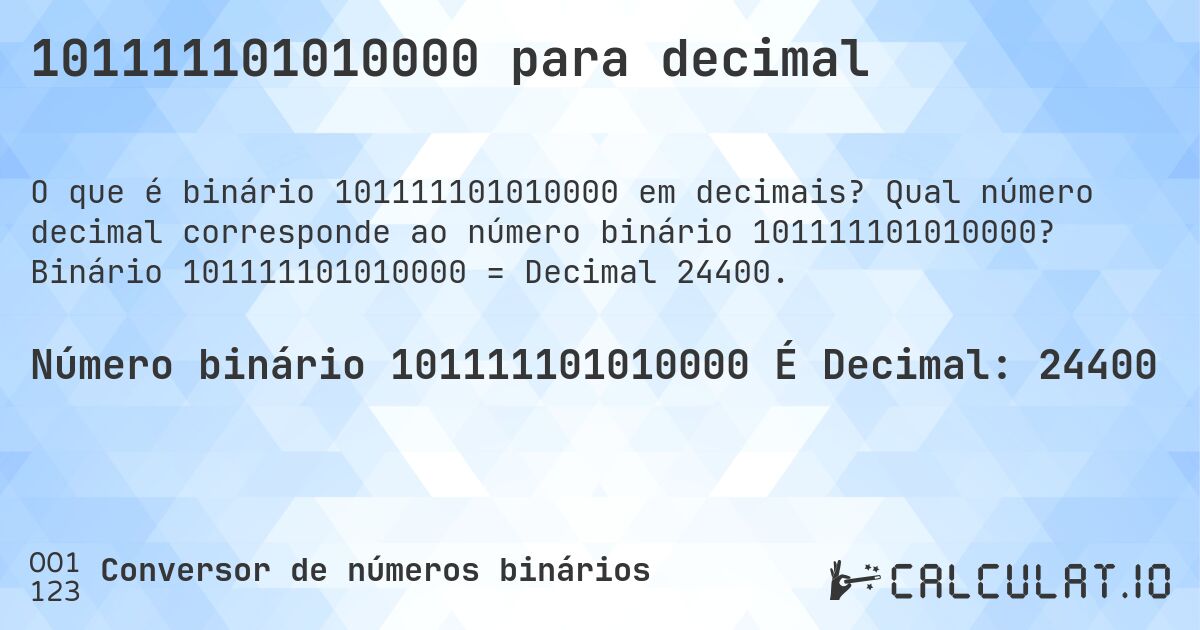 101111101010000 para decimal. Qual número decimal corresponde ao número binário 101111101010000? Binário 101111101010000 = Decimal 24400.