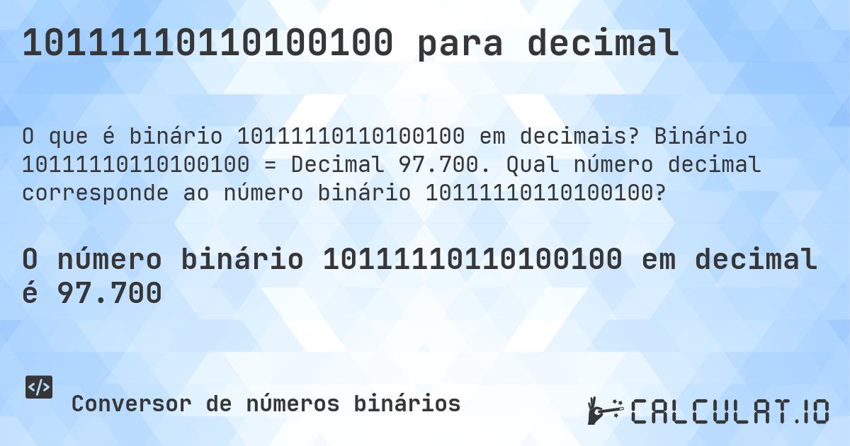10111110110100100 para decimal. Binário 10111110110100100 = Decimal 97.700. Qual número decimal corresponde ao número binário 10111110110100100?