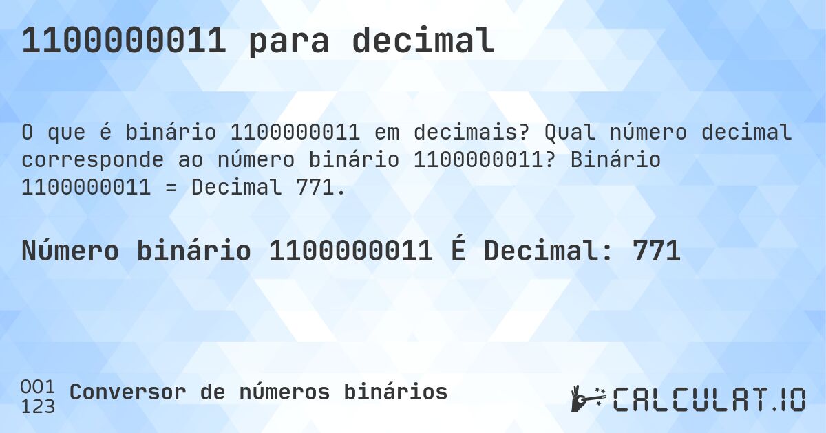 1100000011 para decimal. Qual número decimal corresponde ao número binário 1100000011? Binário 1100000011 = Decimal 771.