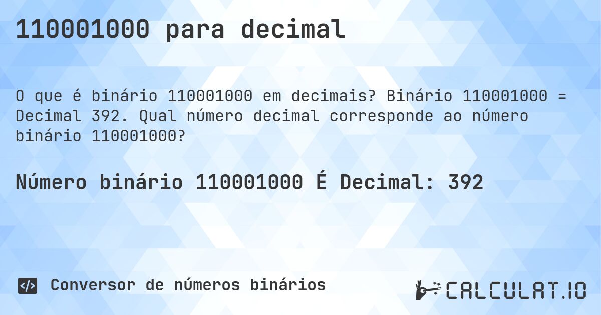 110001000 para decimal. Binário 110001000 = Decimal 392. Qual número decimal corresponde ao número binário 110001000?