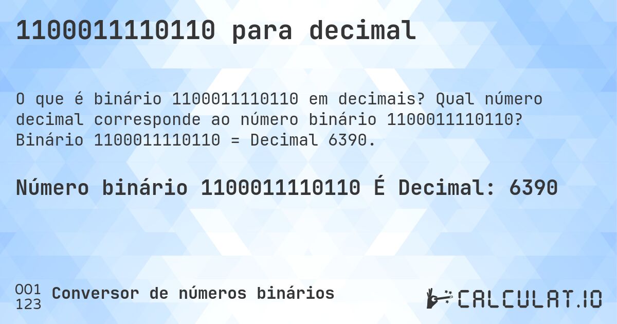 1100011110110 para decimal. Qual número decimal corresponde ao número binário 1100011110110? Binário 1100011110110 = Decimal 6390.