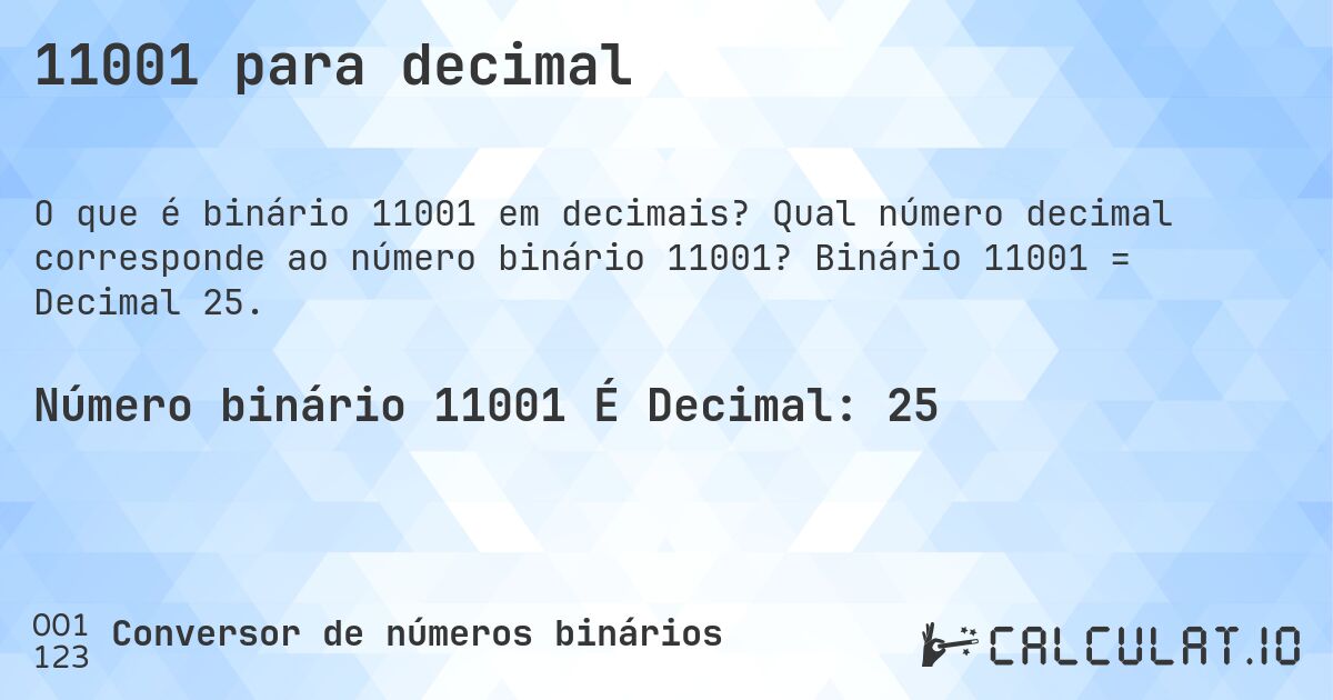 11001 para decimal. Qual número decimal corresponde ao número binário 11001? Binário 11001 = Decimal 25.