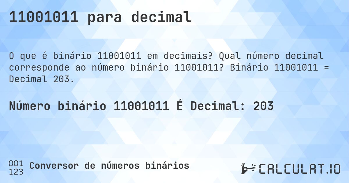 11001011 para decimal. Qual número decimal corresponde ao número binário 11001011? Binário 11001011 = Decimal 203.