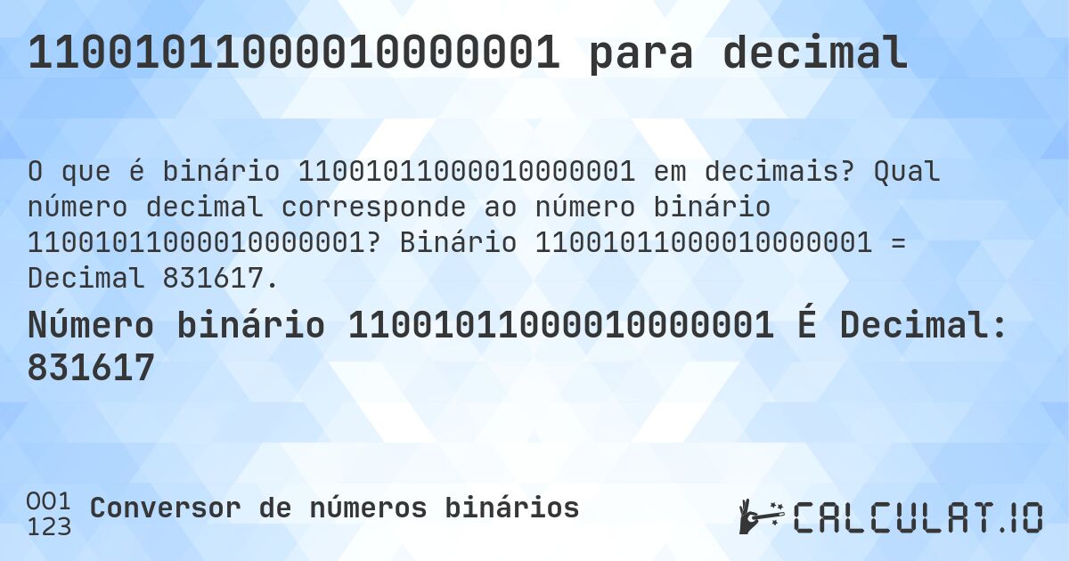 11001011000010000001 para decimal. Qual número decimal corresponde ao número binário 11001011000010000001? Binário 11001011000010000001 = Decimal 831617.