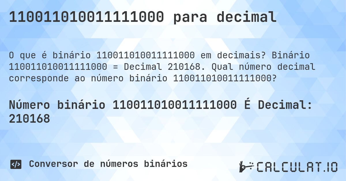 110011010011111000 para decimal. Binário 110011010011111000 = Decimal 210168. Qual número decimal corresponde ao número binário 110011010011111000?