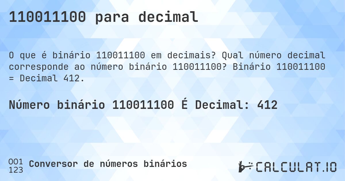 110011100 para decimal. Qual número decimal corresponde ao número binário 110011100? Binário 110011100 = Decimal 412.