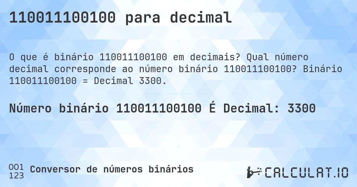 110011100100 para decimal. Qual número decimal corresponde ao número binário 110011100100? Binário 110011100100 = Decimal 3300.