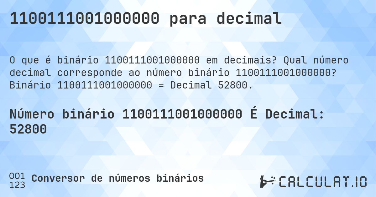 1100111001000000 para decimal. Qual número decimal corresponde ao número binário 1100111001000000? Binário 1100111001000000 = Decimal 52800.