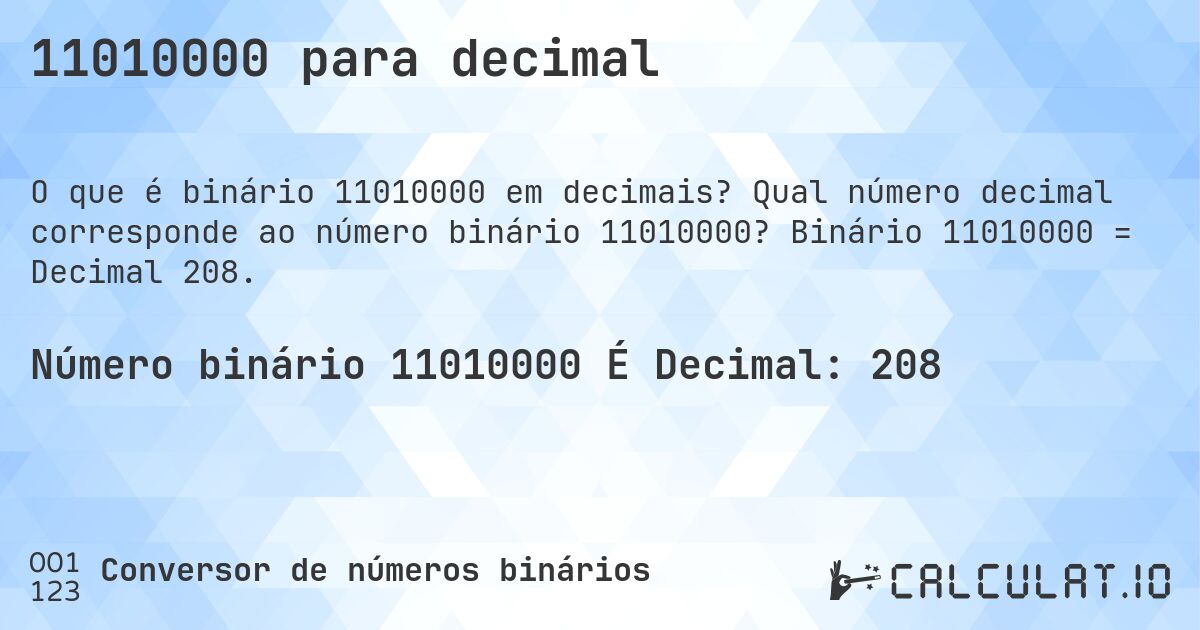 11010000 para decimal. Qual número decimal corresponde ao número binário 11010000? Binário 11010000 = Decimal 208.