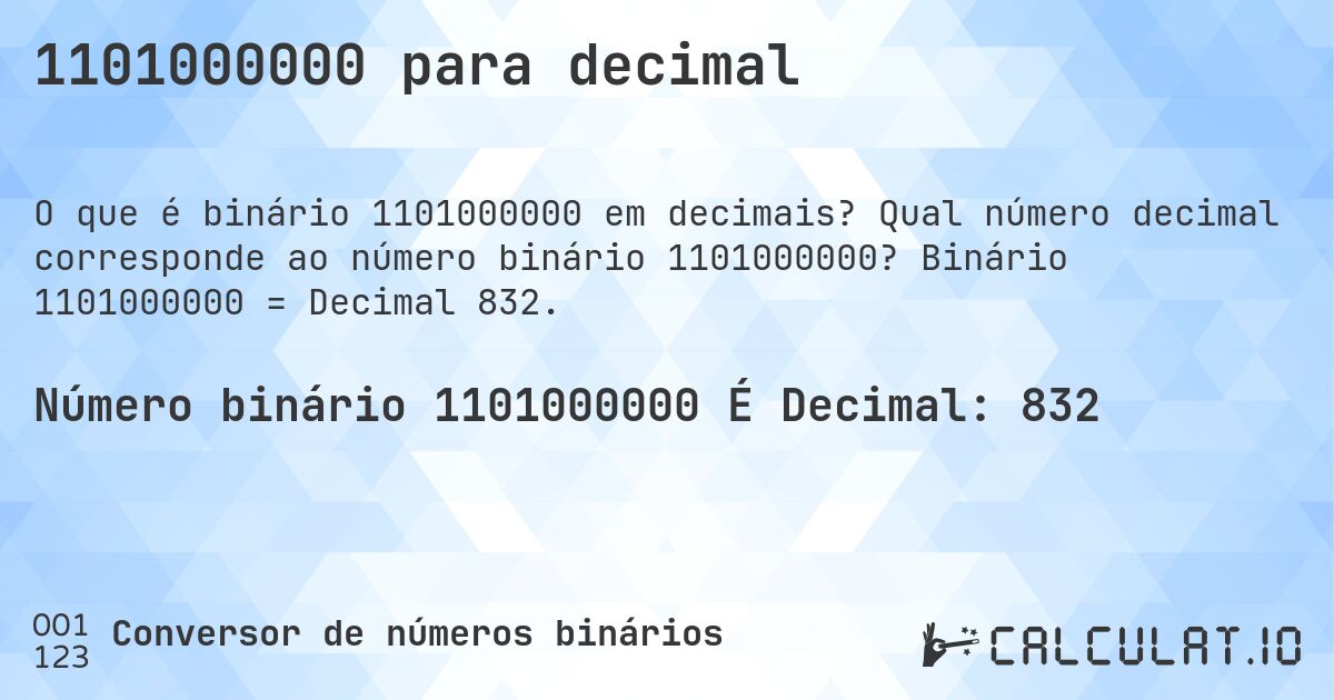 1101000000 para decimal. Qual número decimal corresponde ao número binário 1101000000? Binário 1101000000 = Decimal 832.