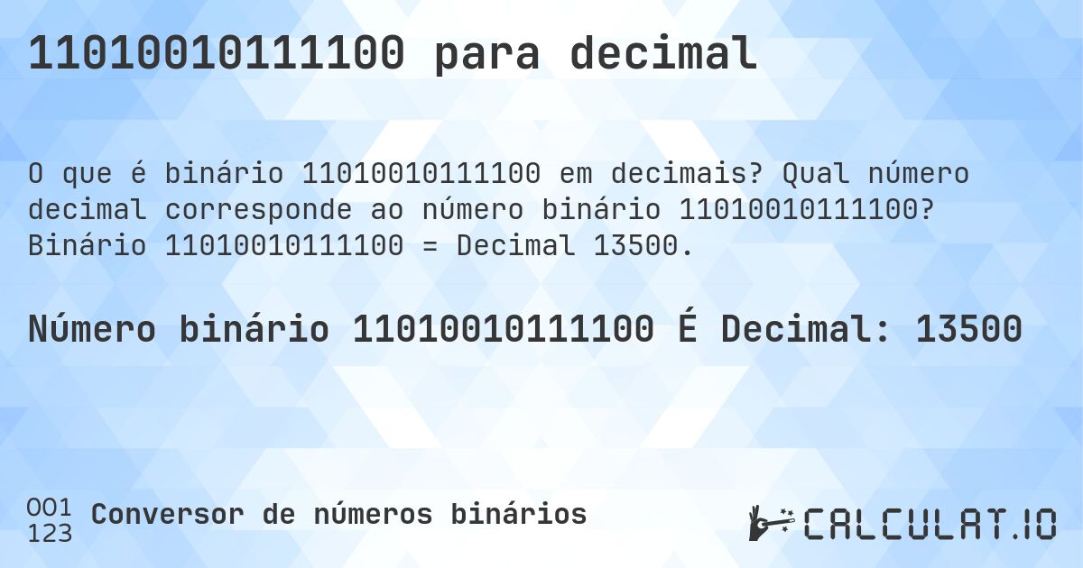 11010010111100 para decimal. Qual número decimal corresponde ao número binário 11010010111100? Binário 11010010111100 = Decimal 13500.