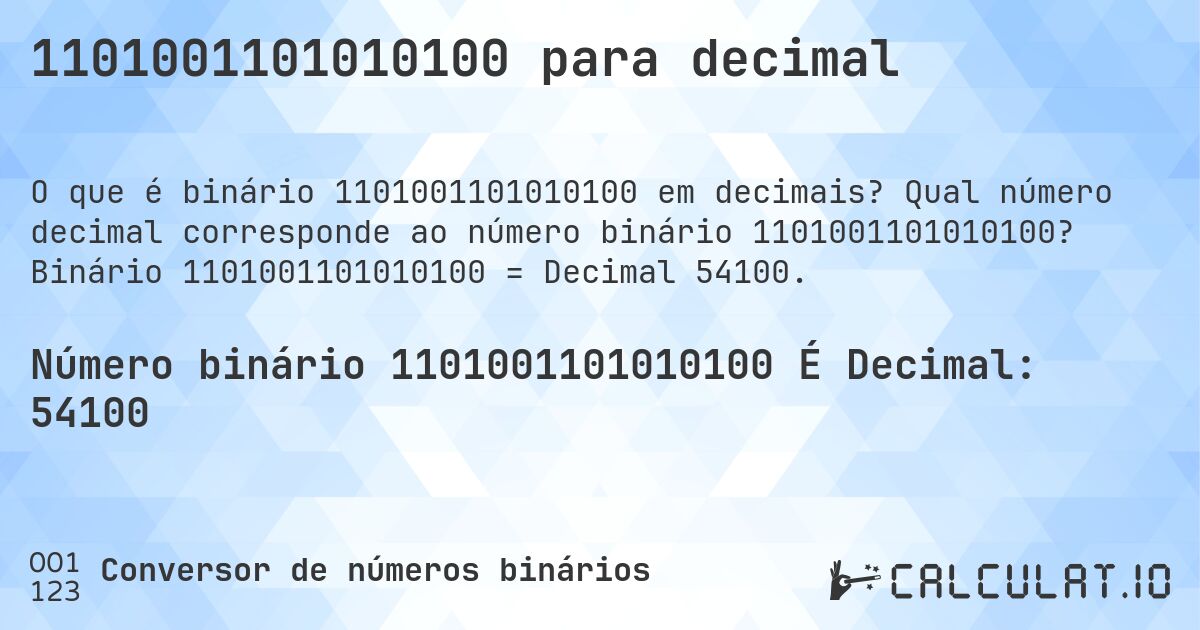 1101001101010100 para decimal. Qual número decimal corresponde ao número binário 1101001101010100? Binário 1101001101010100 = Decimal 54100.