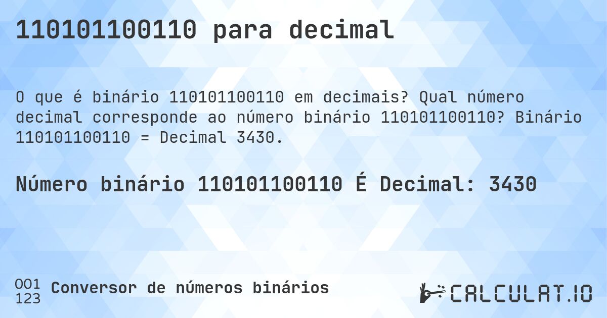110101100110 para decimal. Qual número decimal corresponde ao número binário 110101100110? Binário 110101100110 = Decimal 3430.