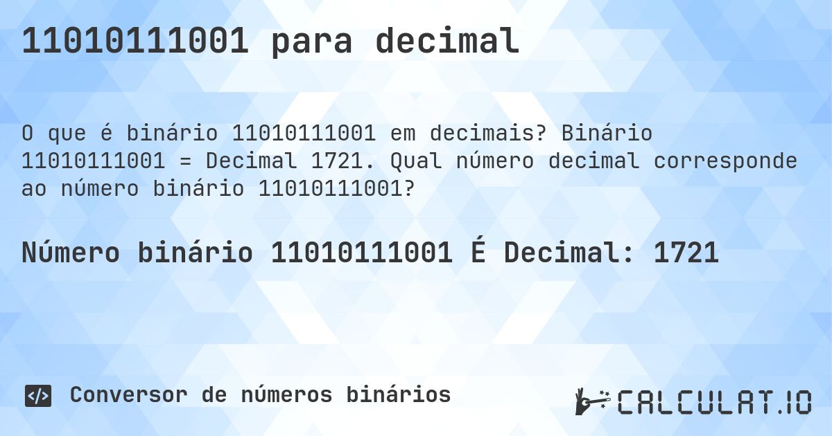 11010111001 para decimal. Binário 11010111001 = Decimal 1721. Qual número decimal corresponde ao número binário 11010111001?