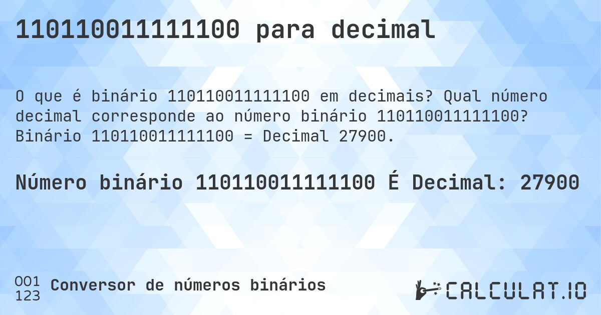 110110011111100 para decimal. Qual número decimal corresponde ao número binário 110110011111100? Binário 110110011111100 = Decimal 27900.