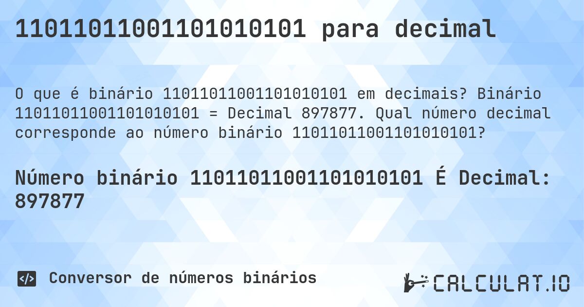 11011011001101010101 para decimal. Binário 11011011001101010101 = Decimal 897877. Qual número decimal corresponde ao número binário 11011011001101010101?