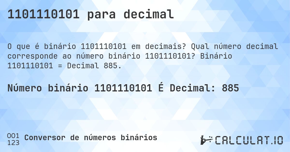 1101110101 para decimal. Qual número decimal corresponde ao número binário 1101110101? Binário 1101110101 = Decimal 885.