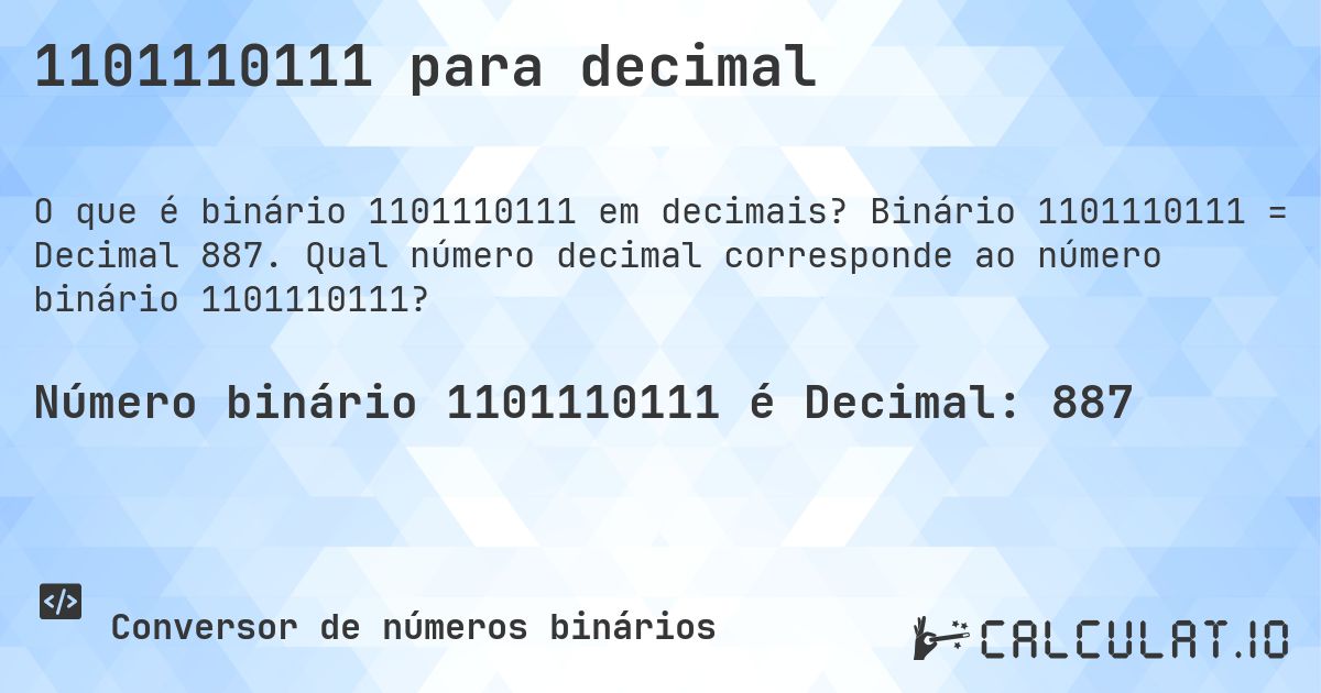 1101110111 para decimal. Binário 1101110111 = Decimal 887. Qual número decimal corresponde ao número binário 1101110111?