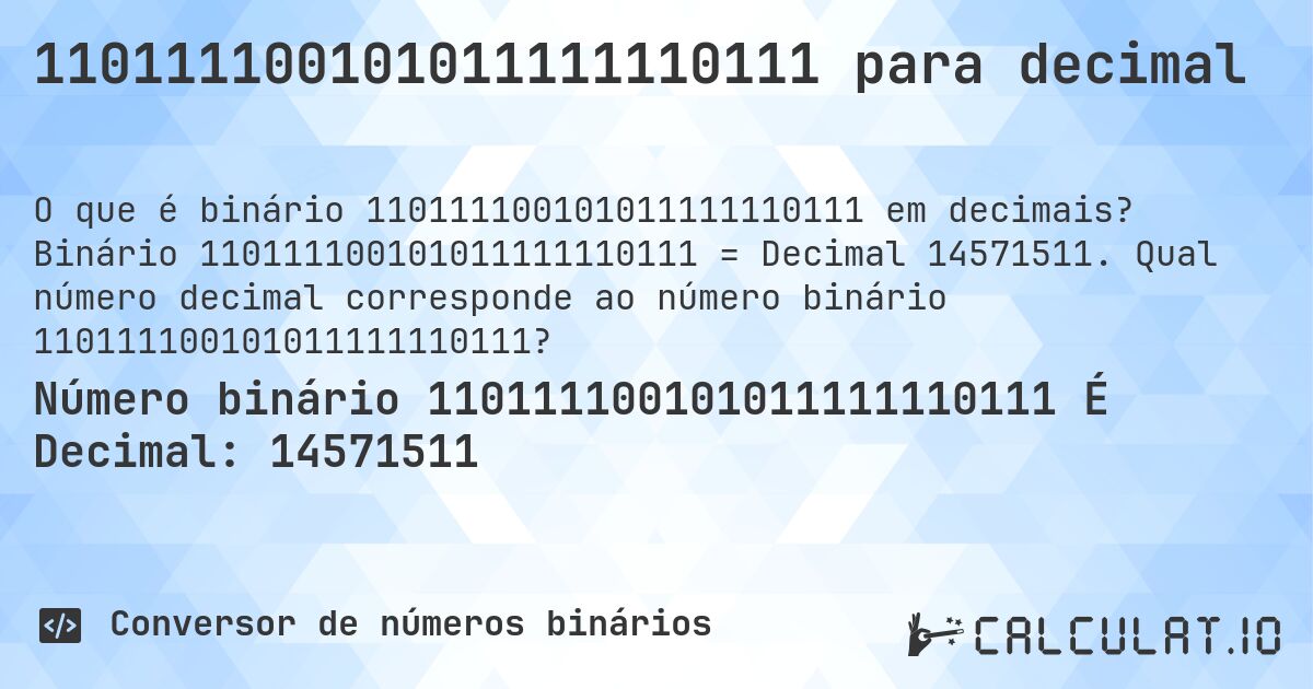 110111100101011111110111 para decimal. Binário 110111100101011111110111 = Decimal 14571511. Qual número decimal corresponde ao número binário 110111100101011111110111?