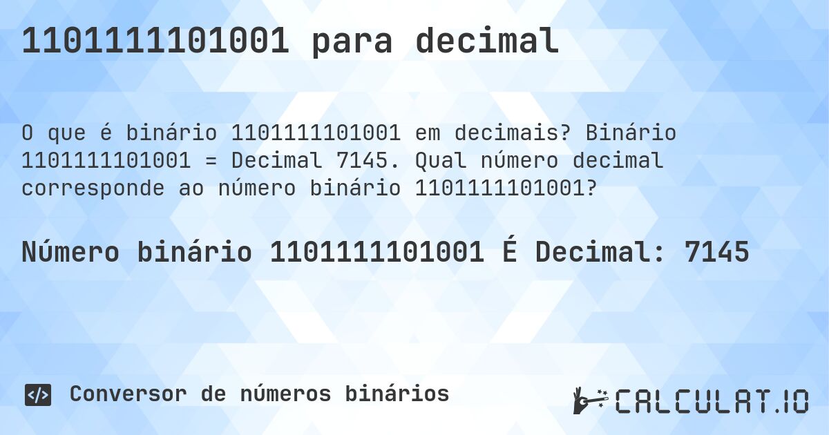 1101111101001 para decimal. Binário 1101111101001 = Decimal 7145. Qual número decimal corresponde ao número binário 1101111101001?