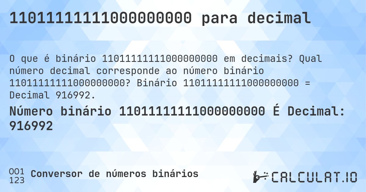 11011111111000000000 para decimal. Qual número decimal corresponde ao número binário 11011111111000000000? Binário 11011111111000000000 = Decimal 916992.