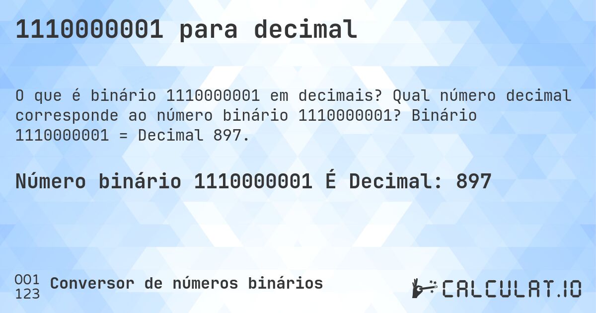 1110000001 para decimal. Qual número decimal corresponde ao número binário 1110000001? Binário 1110000001 = Decimal 897.