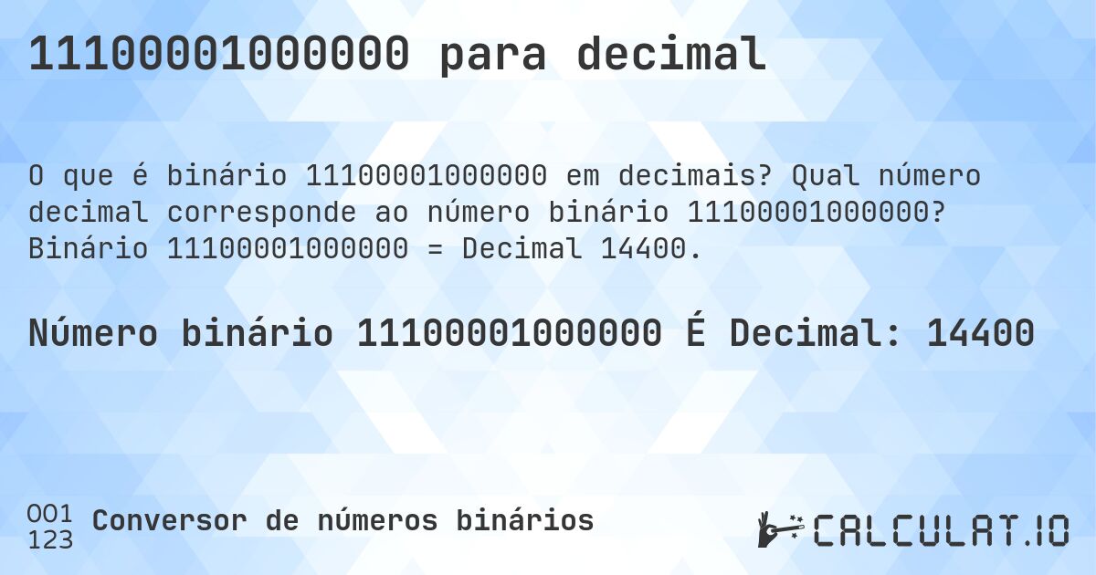 11100001000000 para decimal. Qual número decimal corresponde ao número binário 11100001000000? Binário 11100001000000 = Decimal 14400.