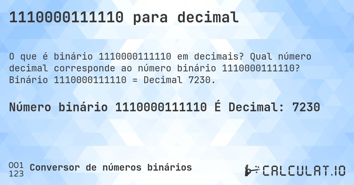 1110000111110 para decimal. Qual número decimal corresponde ao número binário 1110000111110? Binário 1110000111110 = Decimal 7230.