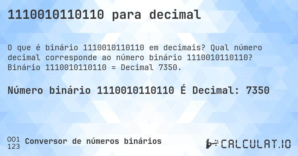 1110010110110 para decimal. Qual número decimal corresponde ao número binário 1110010110110? Binário 1110010110110 = Decimal 7350.